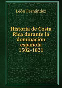 Historia de Costa Rica durante la dominacion espanola 1502-1821
