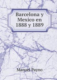 Barcelona y Mexico en 1888 y 1889
