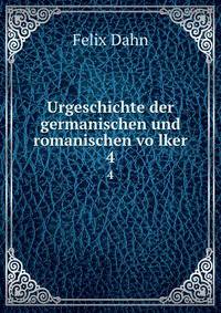 Urgeschichte der germanischen und romanischen volker. 4