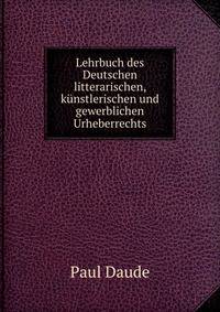 Lehrbuch des Deutschen litterarischen, kunstlerischen und gewerblichen Urheberrechts