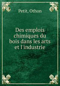 Des emplois chimiques du bois dans les arts et l'industrie