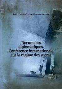 Documents diplomatiques. Confe?rence internationale sur le re?gime des sucres