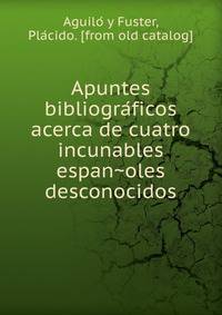 Apuntes bibliogra?ficos acerca de cuatro incunables espan?oles desconocidos