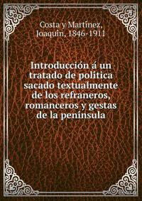 Introduccio?n a? un tratado de poli?tica sacado textualmente de los refraneros, romanceros y gestas de la peni?nsula