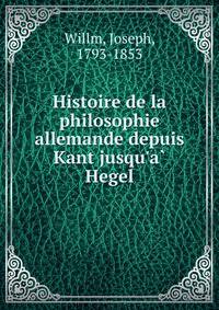 Histoire de la philosophie allemande depuis Kant jusqu'a? Hegel