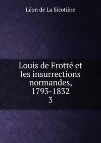 Louis de Frott et les insurrections normandes, 1793-1832. 3