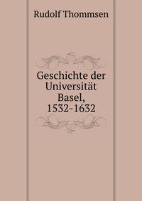 Geschichte der Universitat Basel, 1532-1632