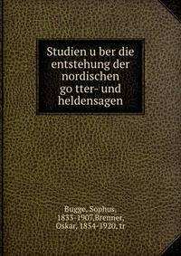 Studien u?ber die entstehung der nordischen go?tter- und heldensagen