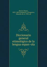 Diccionario general etimolo?gico de la lengua espan?ola