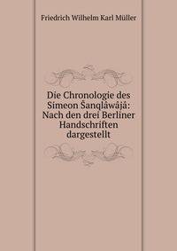 Die Chronologie des Simeon ?anql?w?j?: Nach den drei Berliner Handschriften dargestellt