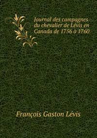 Journal des campagnes du chevalier de Levis en Canada de 1756 a 1760