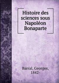 Histoire des sciences sous Napole?on Bonaparte