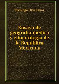 Ensayo de geografia medica y climatologia de la Republica Mexicana