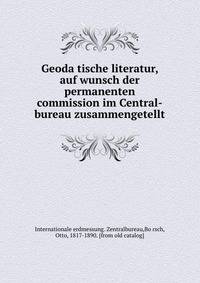 Geoda?tische literatur, auf wunsch der permanenten commission im Central-bureau zusammengetellt