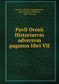 Pavli Orosii Historiarvm adversvm paganos libri VII