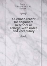 A German reader for beginners in school or college, with notes and vocabulary