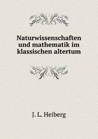 Naturwissenschaften und mathematik im klassischen altertum