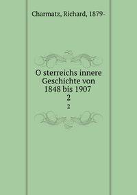 Osterreichs innere Geschichte von 1848 bis 1907 . 2
