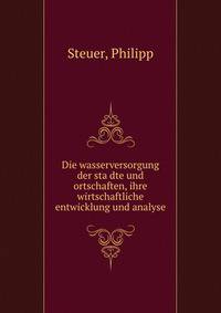 Die wasserversorgung der sta?dte und ortschaften, ihre wirtschaftliche entwicklung und analyse