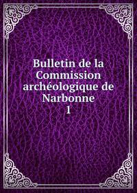 Bulletin de la Commission archologique de Narbonne. 1