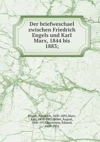 Der briefweschael zwischen Friedrich Engels und Karl Marx, 1844 bis 1883;
