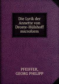 Die Lyrik der Annette von Droste-H?lshoff microform