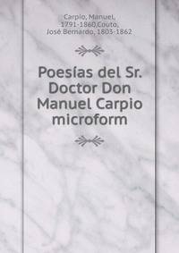 Poes?as del Sr. Doctor Don Manuel Carpio microform