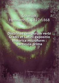 Doctrinae temporum verbi Graeci et Latini expositio historica microform : particula prima