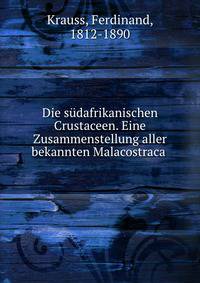Die sudafrikanischen Crustaceen. Eine Zusammenstellung aller bekannten Malacostraca