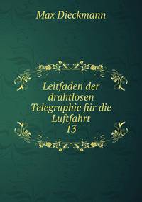 Leitfaden der drahtlosen Telegraphie fr die Luftfahrt. 13