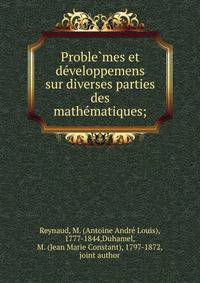 Proble?mes et de?veloppemens sur diverses parties des mathe?matiques;