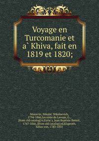 Voyage en Turcomanie et a? Khiva, fait en 1819 et 1820;