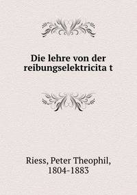Die lehre von der reibungselektricita?t