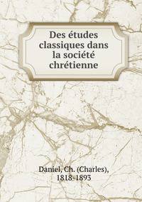 Des e?tudes classiques dans la socie?te? chre?tienne
