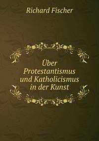 Uber Protestantismus und Katholicismus in der Kunst