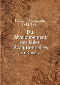 Du de?veloppement des ide?es re?volutionnaires en Russie