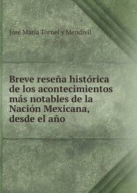 Breve rese?a hist?rica de los acontecimientos m?s notables de la Naci?n Mexicana, desde el a?o .