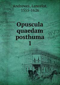 Opuscula quaedam posthuma. 1