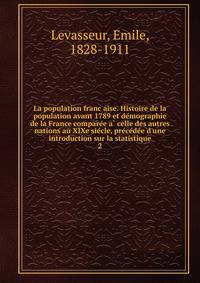 La population franc?aise. Histoire de la population avant 1789 et de?mographie de la France compare?e a? celle des autres nations au XIXe sie?cle, pre?ce?de?e d'une introduction sur la statistique