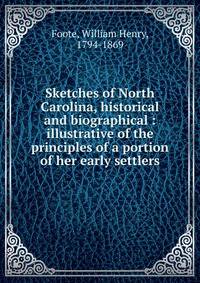 Sketches of North Carolina, historical and biographical : illustrative of the principles of a portion of her early settlers