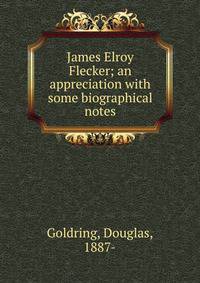 James Elroy Flecker; an appreciation with some biographical notes