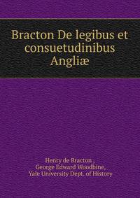 Bracton De legibus et consuetudinibus Angliae