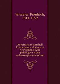 Adversaria in Aeschyli Prometheum vinctum et Aristophanis Aves philologica atque archaeologica microform