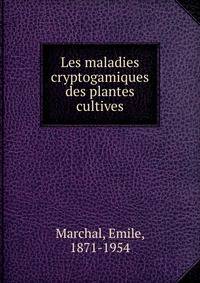 Les maladies cryptogamiques des plantes cultives