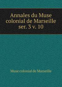 Annales du Muse colonial de Marseille. ser. 3 v. 10