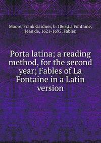 Porta latina; a reading method, for the second year; Fables of La Fontaine in a Latin version