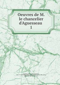 Oeuvres de M. le chancelier d'Aguesseau