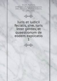 Iuris et iudicii fecialis, sive, iuris inter gentes, et quaestionum de eodem explicatio. 1