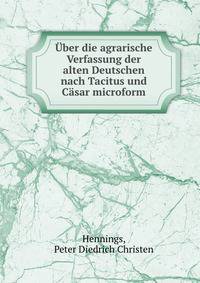 ?ber die agrarische Verfassung der alten Deutschen nach Tacitus und C?sar microform