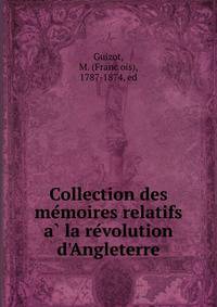 Collection des me?moires relatifs a? la re?volution d'Angleterre